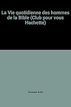 Download La Vie quotidienne des hommes de la Bible PDF