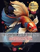 The Colorful World of Betta Fish: An Adult Coloring Book. Practices Mindfulness. and Relaxation Coloring Pages 8.5"x11" B0DC83MKBY Book Cover