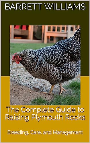 The Complete Guide to Raising Plymouth Rocks: Breeding, Care, and Management (The Homestead Livestock Starter Series)