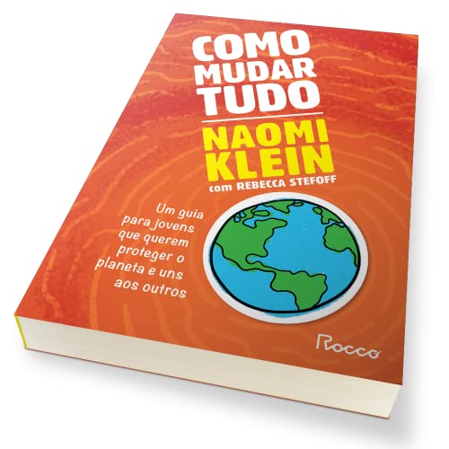 Como mudar tudo: Um guia para jovens que querem proteger o planeta e uns aos outros