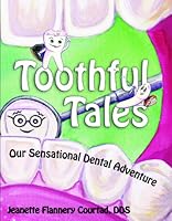 Toothful Tales, Our Sensational Dental Adventure 0982235267 Book Cover