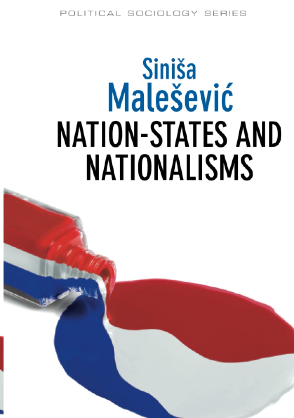 Nation-States and Nationalisms: Organization, Ideology and Solidarity (Political Sociology)