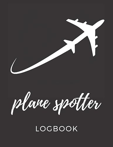 Plane Spotter Logbook: Aircraft Spotting Log Book | Gift for Aeroplane Spotters Lovers | Plane Spotting Journal Tracker Notebook for Airplane Spotters