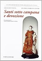 Santi sotto campana e devozione: Collezione Beatrice Andriano Cestari (Biblioteca della ricerca) 8875147604 Book Cover