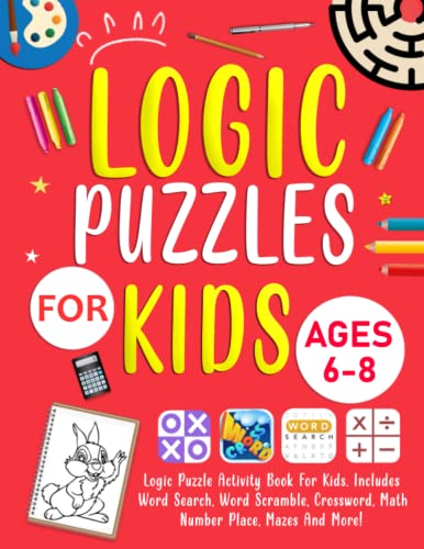 Logic Puzzles For Kids Ages 6-8 Years Old: Logic Puzzle Activity Book For Kids. Includes Word Search, Word Scramble, Crossword, Math, Number Place, Mazes And More!