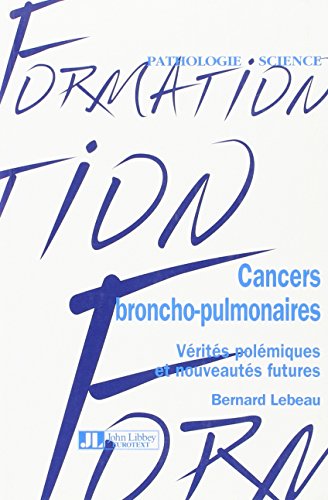 CANCERS BRONCHO-PULMONAIRES. Vérités polémiques et nouveautés futures