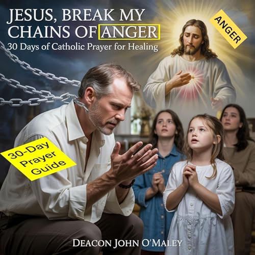 Audiobook: Jesus, Break My Chains of Anger by Deacon John O'Maley episode artwork