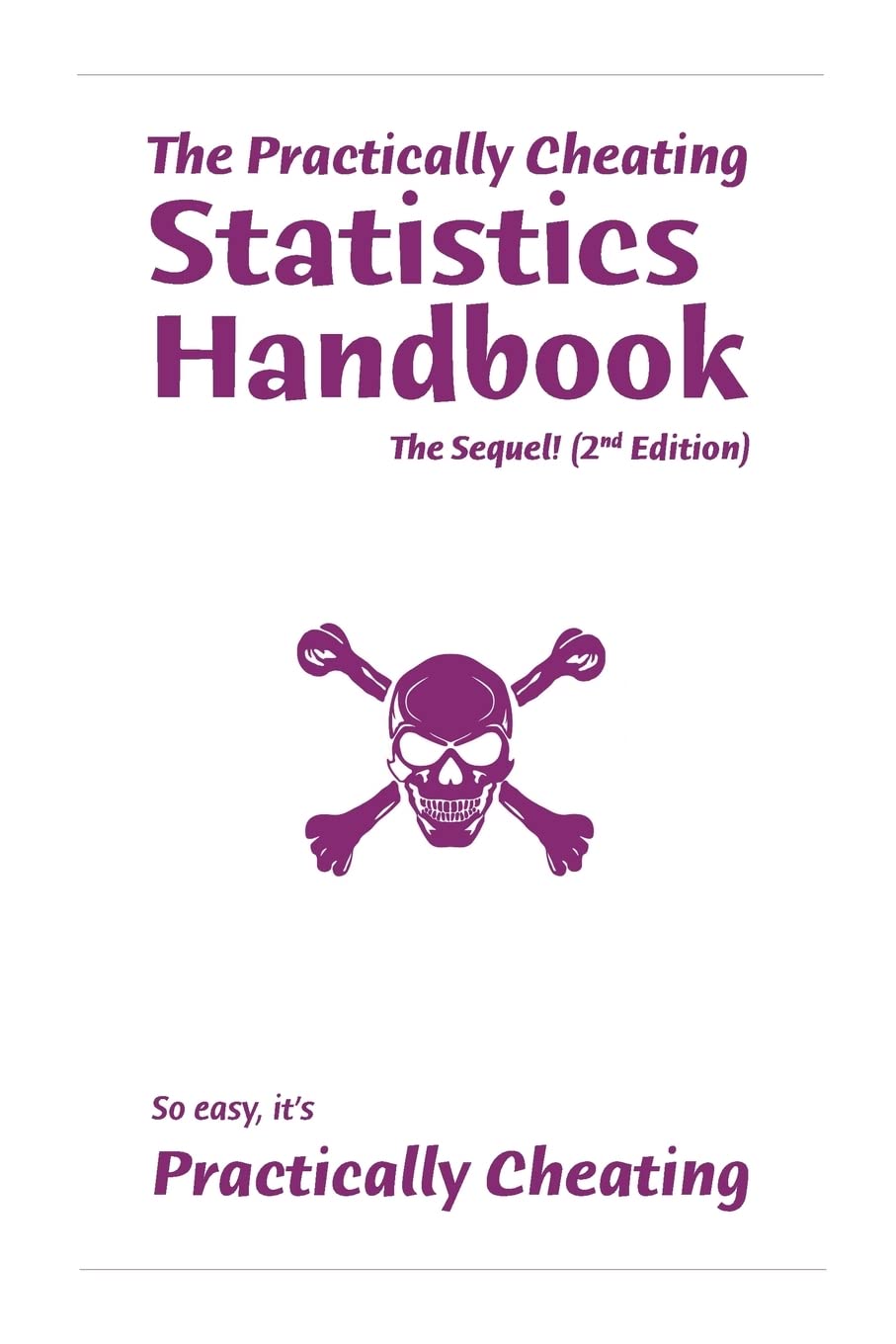 The Practically Cheating Statistics Handbook, The Sequel! (2nd Edition)