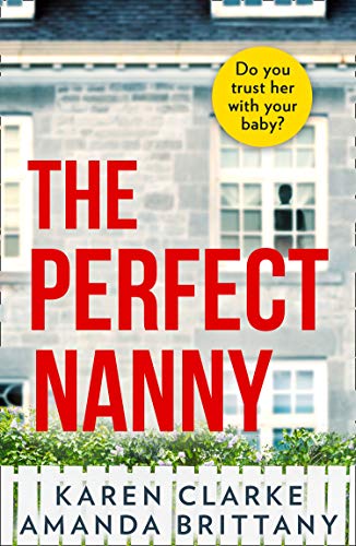 The Perfect Nanny: An utterly gripping and suspenseful psychological thriller with a breathtaking twist!
