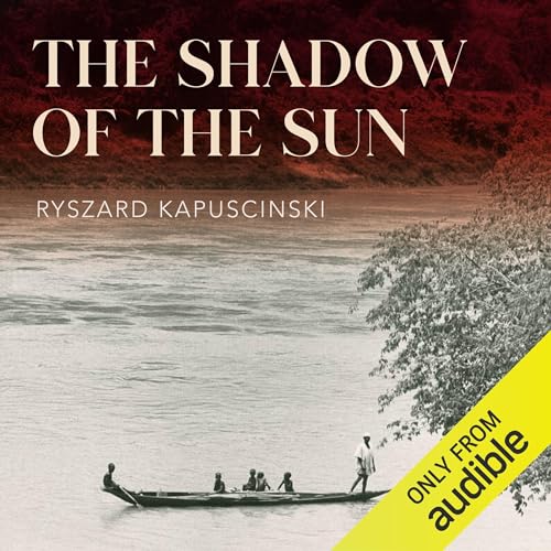 The Shadow of the Sun Audiolibro Por Ryszard Kapuściński, Klara Glowczewska - translator arte de portada