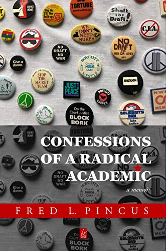 CONFESSIONS OF A RADICAL ACADEMIC: A Memoir by [Fred Pincus]