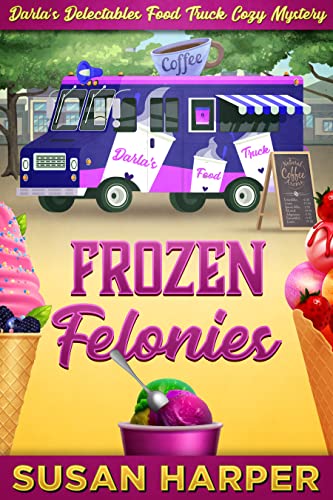 Frozen Felonies (Darla's Delectables Food Truck Cozy Mystery Book 3)