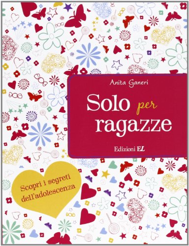 Solo per ragazze. Scopri i segreti dell'adolescenza Solo per ragazze. Scopri i segreti dell'adolescenza