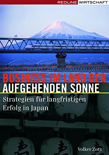 Business im Land der aufgehenden Sonne: Strategien für langfristigen Erfolg in Japan (German Edition)