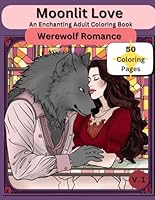 Moonlit Love Adult Coloring Book, Supernatural Romance to Color Pages, Werewolf Romance coloring Sheets: An Enchanting Adult Coloring Book B0CYHFGZFV Book Cover