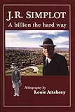 simplot  J. R. Simplot: A billion the hard way by Louie Attebery (2000-10-07)