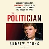 Image de The Politician: An Insider's Account of John Edwards's Pursuit of the Presidency and the Scandal tha