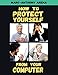 How to Protect Yourself from Your Computer