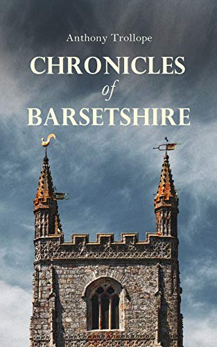 Chronicles of Barsetshire: The Complete Series – 6 Historical Novels Chronicles of Barsetshire: The Complete Series – 6 Historical Novels