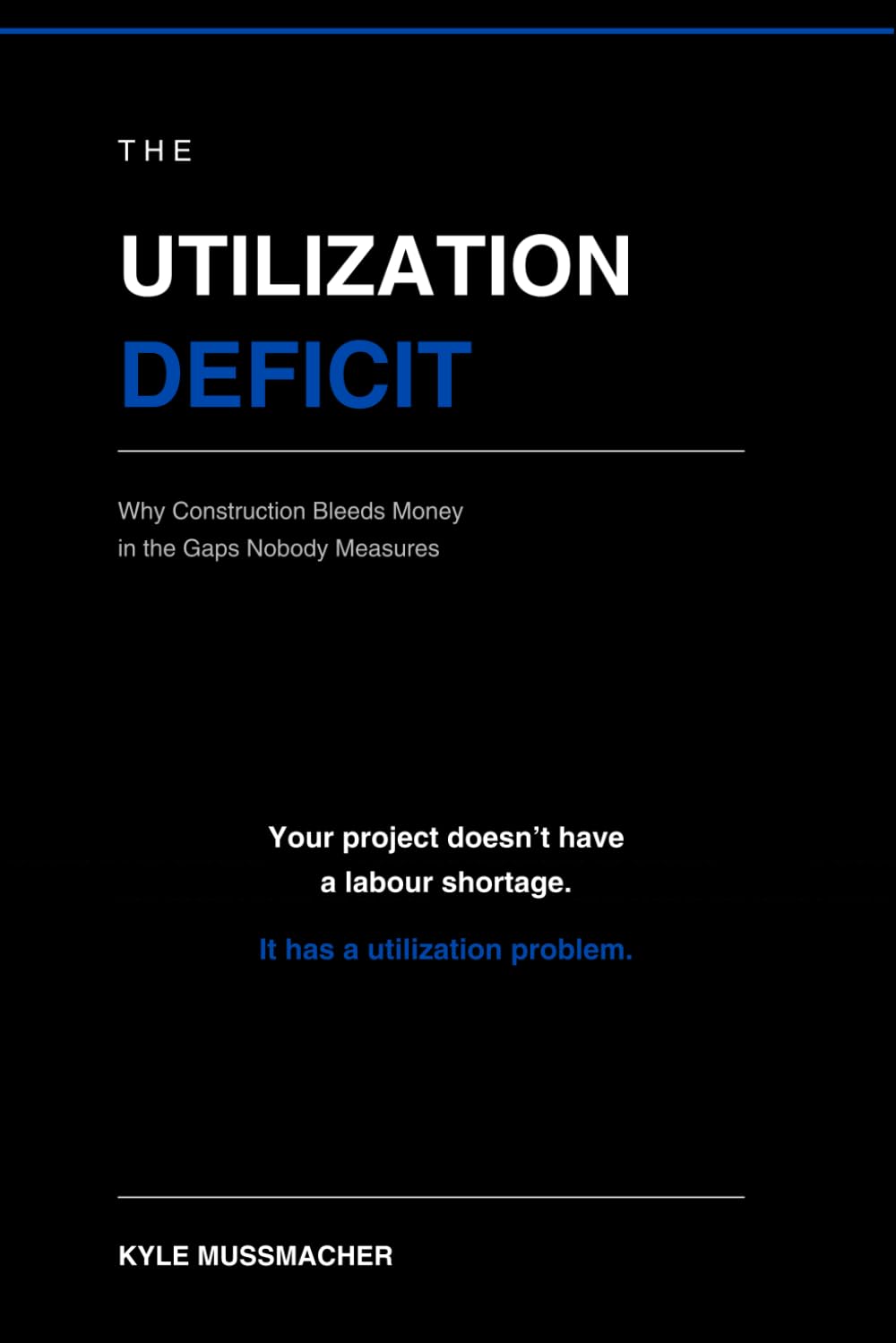 THE UTILIZATION DEFICIT: Why Construction Bleeds Money in the Gaps Nobody Measures