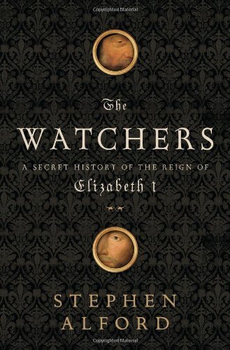 The Watchers: A Secret History of the Reign of Elizabeth I by Alford, Stephen 1st (first) Edition (11/13/2012) Hardcover – January 1, 1994