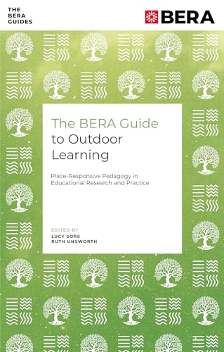 The BERA Guide to Outdoor Learning: Place-Responsive Pedagogy in Educational Research and Practice (The BERA Guides)