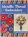Metallic Thread Embroidery: A Practical Guide to Stitching Creatively with Metallic Threads