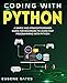 Coding with Python: A Simple And Straightforward Guide For Beginners To Learn Fast Programming With Python (Programming for beginners)