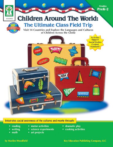 Children Around the World: The Ultimate Class Field Trip, Grades PK - 2: Visit 14 Countries and Explore the Languages and Cultures of Children Across the Globe