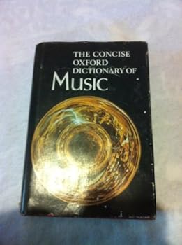 The Concise Oxford Dictionary of Music. With 125 Pictorial and Musical Illustrations and Diagrams.