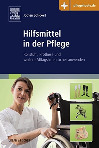 Hilfsmittel in der Pflege: Rollstuhl, Prothese und weitere Alltagshilfen sicher anwenden (PFLEGE - Fachbuch - Urban & Fischer Verlag)