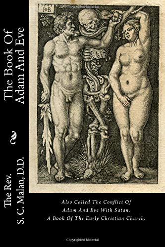The Book Of Adam And Eve: Also Called The Conflict Of Adam And Eve With Satan. A Book Of The Early Christian Church.