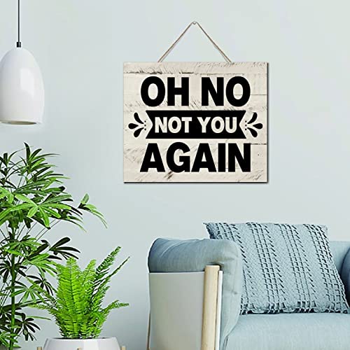Letrero de madera rústica Oh No Not You Again - Placa de madera pintada con cita rústica divertida para cocina, decoración de habitación, letreros para oficinas, entrada, 10 x 12 pulgadas