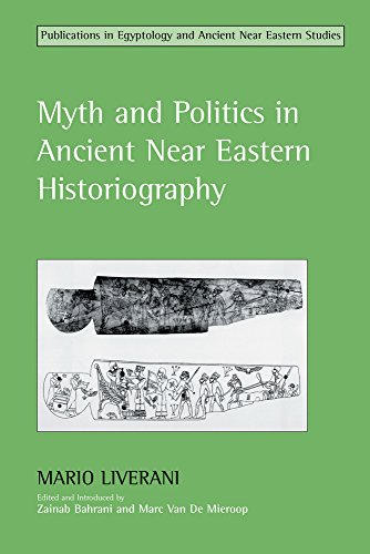 Myth And Politics In Ancient Near Eastern Historiography