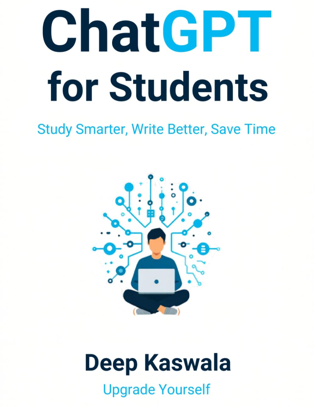 ChatGPT for Students: Study Smarter, Write Better, Save Time (Upgrade Yourself)