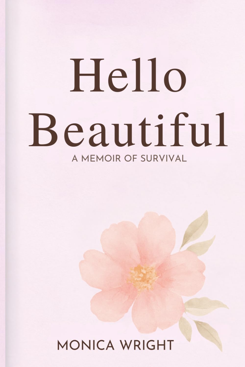 Hello Beautiful: Living Through Breast Cancer: A Memoir of Survival and Strength