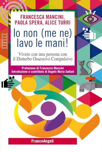 Io Non (Me Ne) Lavo Le Mani! Vivere Con Una Persona Con Il Disturbo Ossessivo Compulsivo