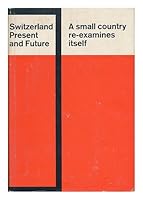 Switzerland, Present and Future; A small country re-examines itself. B000FH779U Book Cover