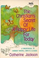 The Christian's secret of a happy life for today: A paraphrase of Hannah Whitall Smith's classic 0800709764 Book Cover