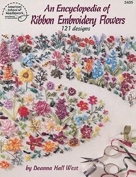 An Encyclopedia of Ribbon Embroidery Flowers: 121 Designs by Deanna Hall West (January 01,1995)