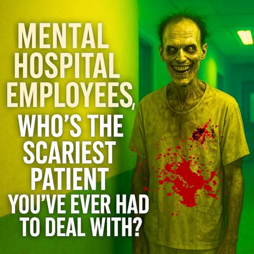 『Mental Hospital Employees, Who's the Scariest Patient you've ever had to deal with?』のカバーアート