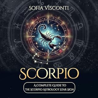 Scorpio: A Complete Guide to the Scorpio Astrology Star Sign Audiobook By Sofia Visconti cover art