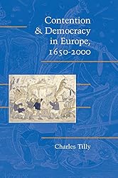 Contention and Democracy in Europe, 1650–2000 (Cambridge Studies in Contentious Politics)