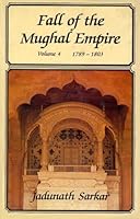 Fall of the Mughal Empire: 1789-1803 v. 4 0861317491 Book Cover