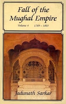 Hardcover Fall of the Mughal Empire: 1789-1803 v. 4 Book
