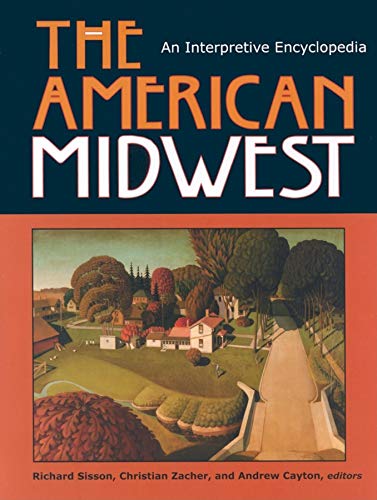 The American Midwest: An Interpretive Encyclopedia (Midwestern History and Culture)