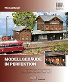 Modellbahnbau: Modellgebäude in Perfektion. Vom Bausatz zum Supermodell: Farbe, Details, Inneneinrichtung, Licht.