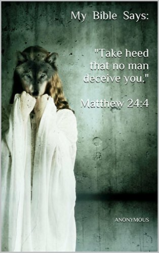 My Bible Says: "Take Heed That No Man Deceive You." Matthew 24:4 - Kindle  Edition By Anonymous. Religion & Spirituality Kindle Ebooks @ Amazon.com.