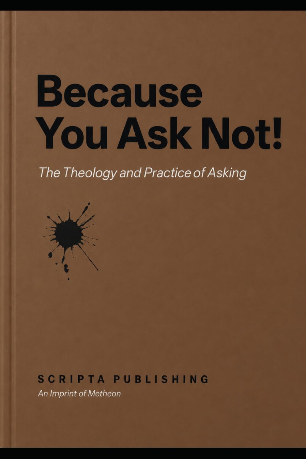 Because you ask not!: The theology and practice of asking