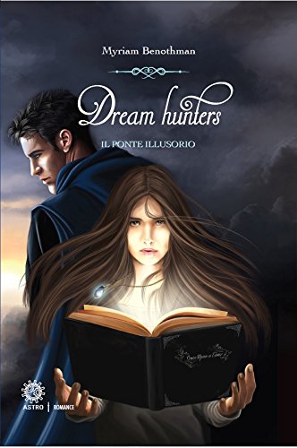 Il ponte illusorio. Dream hunters: 1 Il ponte illusorio. Dream hunters: 1